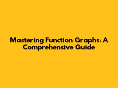 Mastering Function Graphs: A Comprehensive Guide