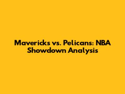 Mavericks vs. Pelicans: NBA Showdown Analysis