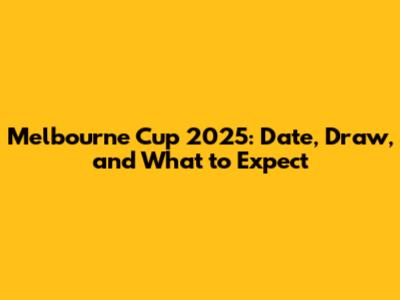Melbourne Cup 2025: Date, Draw, and What to Expect