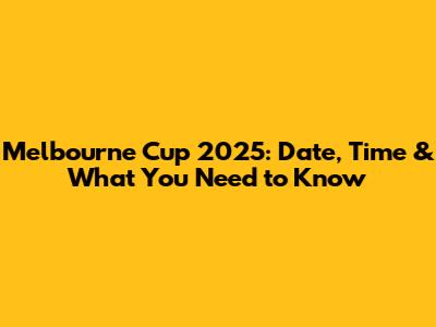 Melbourne Cup 2025: Date, Time & What You Need to Know