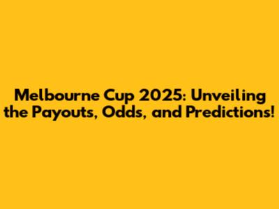 Melbourne Cup 2025: Unveiling the Payouts, Odds, and Predictions!