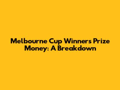 Melbourne Cup Winner's Prize Money: A Breakdown