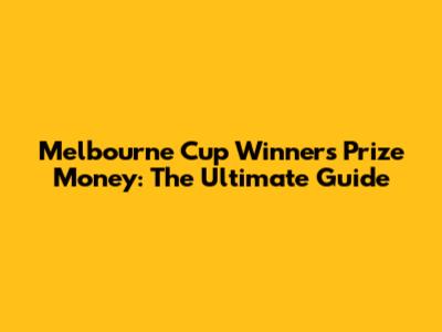 Melbourne Cup Winner's Prize Money: The Ultimate Guide