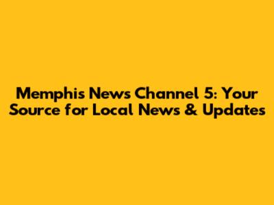 Memphis News Channel 5: Your Source for Local News & Updates
