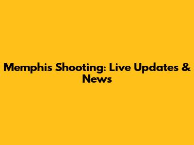 Memphis Shooting: Live Updates & News