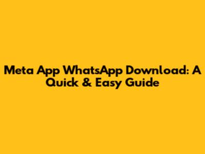Meta App WhatsApp Download: A Quick & Easy Guide