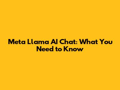 Meta Llama AI Chat: What You Need to Know