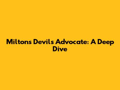 Milton's Devil's Advocate: A Deep Dive