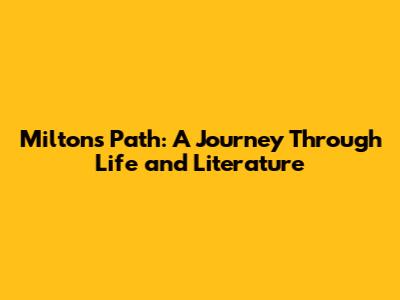 Milton's Path: A Journey Through Life and Literature