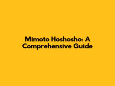 Mimoto Hoshosho: A Comprehensive Guide