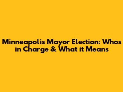 Minneapolis Mayor Election: Who's in Charge & What it Means