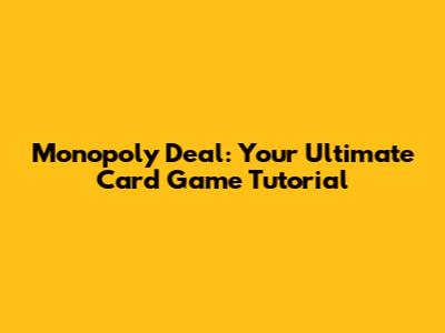 Monopoly Deal: Your Ultimate Card Game Tutorial