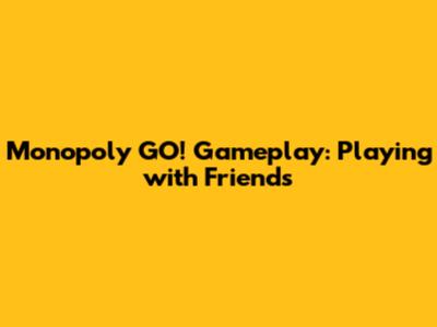 Monopoly GO! Gameplay: Playing with Friends