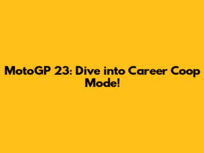 MotoGP 23: Dive into Career Coop Mode!