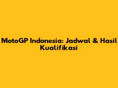 MotoGP Indonesia: Jadwal & Hasil Kualifikasi