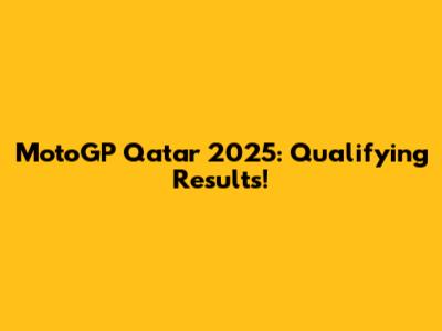 MotoGP Qatar 2025: Qualifying Results!