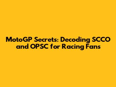 MotoGP Secrets: Decoding SCCO and OPSC for Racing Fans