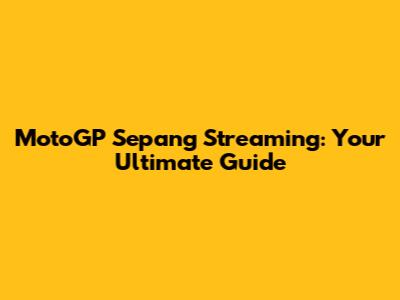 MotoGP Sepang Streaming: Your Ultimate Guide