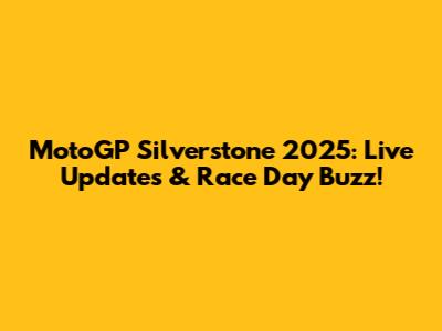 MotoGP Silverstone 2025: Live Updates & Race Day Buzz!