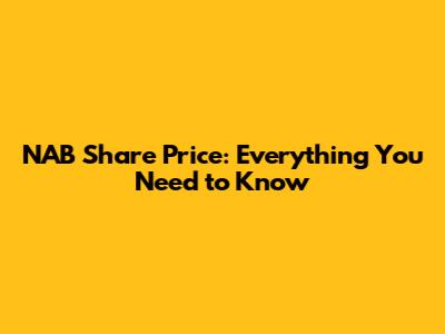 NAB Share Price: Everything You Need to Know