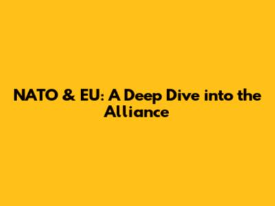 NATO & EU: A Deep Dive into the Alliance