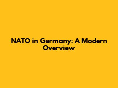 NATO in Germany: A Modern Overview