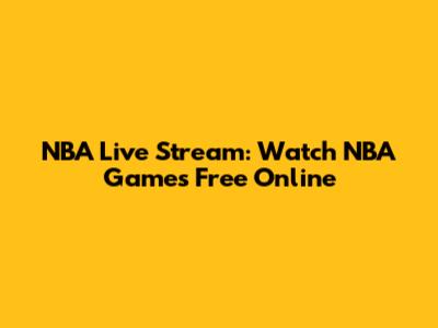 NBA Live Stream: Watch NBA Games Free Online