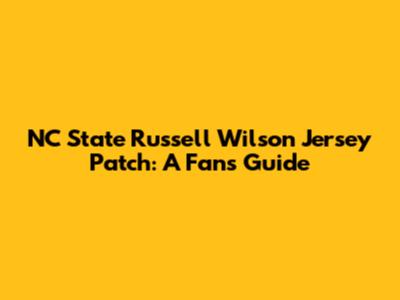 NC State Russell Wilson Jersey Patch: A Fan's Guide
