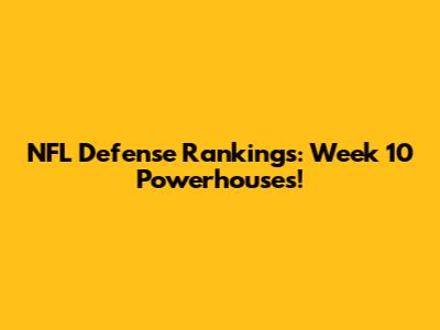 NFL Defense Rankings: Week 10 Powerhouses!