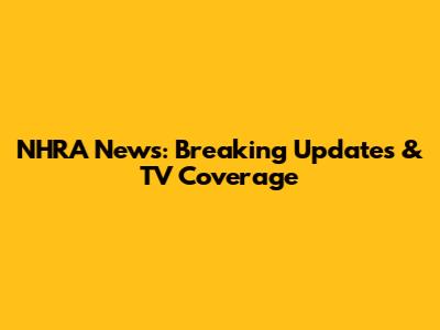 NHRA News: Breaking Updates & TV Coverage
