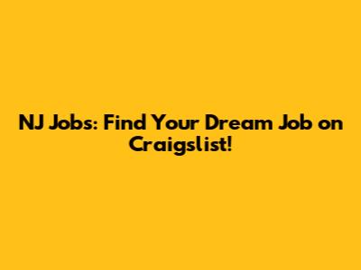 NJ Jobs: Find Your Dream Job on Craigslist!