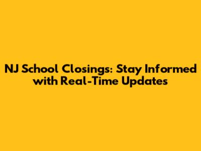 NJ School Closings: Stay Informed with Real-Time Updates