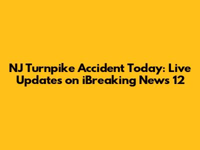 NJ Turnpike Accident Today: Live Updates on iBreaking News 12