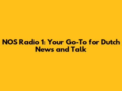 NOS Radio 1: Your Go-To for Dutch News and Talk