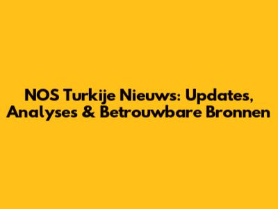 NOS Turkije Nieuws: Updates, Analyses & Betrouwbare Bronnen