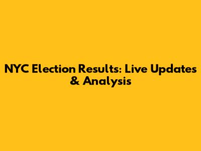 NYC Election Results: Live Updates & Analysis