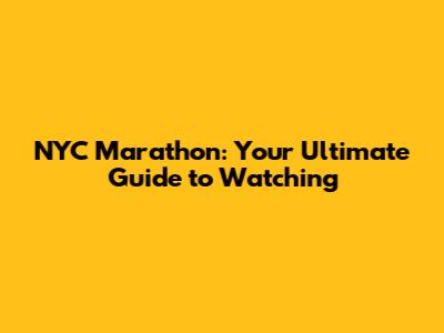 NYC Marathon: Your Ultimate Guide to Watching