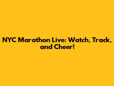 NYC Marathon Live: Watch, Track, and Cheer!