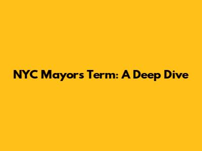 NYC Mayor's Term: A Deep Dive