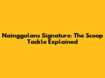 Nainggolan's Signature: The Scoop Tackle Explained