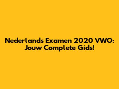 Nederlands Examen 2020 VWO: Jouw Complete Gids!