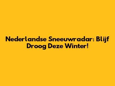 Nederlandse Sneeuwradar: Blijf Droog Deze Winter!