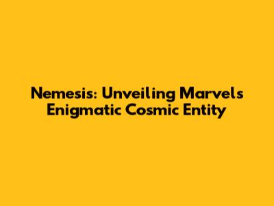 Nemesis: Unveiling Marvel's Enigmatic Cosmic Entity