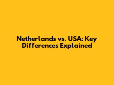 Netherlands vs. USA: Key Differences Explained