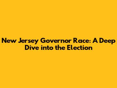 New Jersey Governor Race: A Deep Dive into the Election