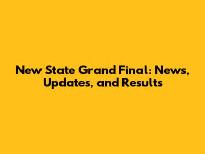 New State Grand Final: News, Updates, and Results