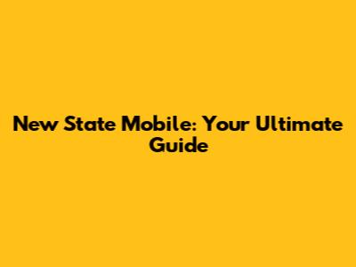 New State Mobile: Your Ultimate Guide