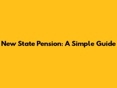 New State Pension: A Simple Guide