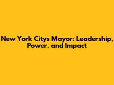 New York City's Mayor: Leadership, Power, and Impact