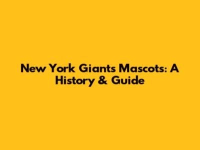 New York Giants Mascots: A History & Guide